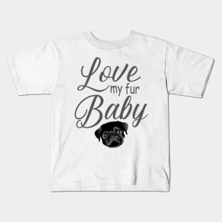 Love My Fur Baby Pug Dog Kids T-Shirt